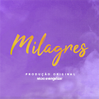 Série Milagres: produção original Rádio Evangelizar