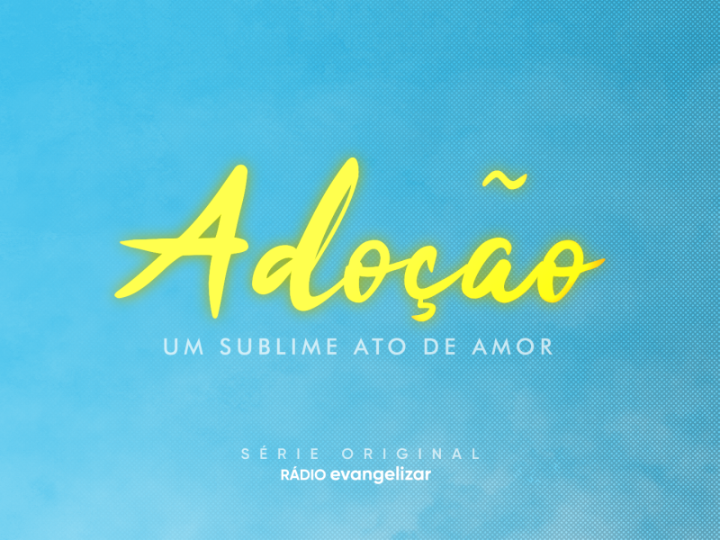 Adoção, um sublime ato de amor.